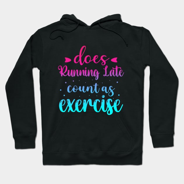 Does Running Late Count as Exercise Funny Workout Gym Gift Hoodie by norhan2000